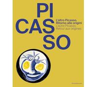 L'altro Picasso. Ritorno alle origini-L'autre Picasso. Retour aux origines. Ediz. illustrata (Arte)