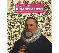 L'altro Rinascimento. Ulisse Aldrovandi e le meraviglie del mondo