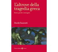 L'altrove della tragedia greca. Scene, parole e immagini (Frecce)