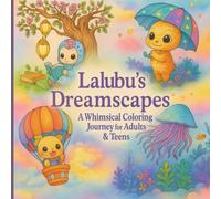 Lalubu’s Dreamscapes: A Whimsical Coloring Journey for Adults & Teens: 50 Mischievous & Magical Fantasy Scenes to Relax, De-Stress, and Spark Your Imagination