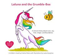 Laluna and the Grumble-Bee: A Unicorn Story about Love, Joy, Fear, Anger, and Boundaries
