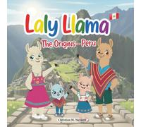 Laly Llama: The Origins - Peru: An Educational Children's Book about Cultural Diversity, Nature, and Empathy. (Laly Llama Adventures)