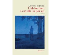 L'alzheimer, i cavalli, la poesia. Un memoir (Le lampare)