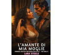 L'Amante di Mia Moglie: Romanzo Erotico con Sesso Esplicito per Adulti: 621