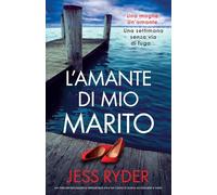 L'amante di mio marito: Un thriller psicologico irresistibile con un colpo di scena da togliere il fiato