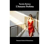 L'Amante Perfetta: Romanzo Erotico di Fantascienza