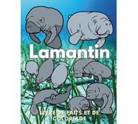 Lamantin : Faits et livre de coloriage: Livre d'activités pour les enfants de 2 à 16 ans (Faits sur les animaux et coloration)