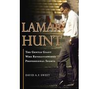 Lamar Hunt: The Gentle Giant Who Revolutionized Professional Sports
