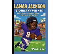 LAMAR JACKSON BIOGRAPHY FOR KIDS: Fast, Fearless, and Full of Heart-The Lamar Jackson Story