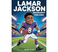 LAMAR JACKSON BIOGRAPHY FOR KIDS: The Inspiring Story of a Kid Who Became a Quarterback Star (Sports Heroes For Kids)