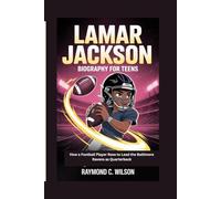 LAMAR JACKSON BIOGRAPHY FOR TEENS: How a Football Player Rose to Lead the Baltimore Ravens as Quarterback