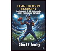 Lamar Jackson Biography: From Underdog to NFL MVP: The Unstoppable Journey of a Revolutionary Quarterback