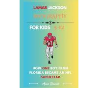 LAMAR JACKSON BIOGRAPHY: How One Boy from Florida Became an NFL Superstar (Sports Legends for Kids)