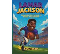 Lamar Jackson: From Backyard Football to Record-Breaking MVP - An Inspiring True Story of an NFL Superstar (Legends for Little Dreamers)