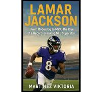 LAMAR JACKSON: From Underdog to MVP: The Rise of a Record-Breaking NFL Superstar