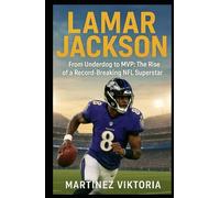LAMAR JACKSON: From Underdog to MVP: The Rise of a Record-Breaking NFL Superstar