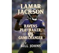 Lamar Jackson: Ravens Playmaker, NFL Gamechanger (Legends of the Lineup: Icons in American Sport)