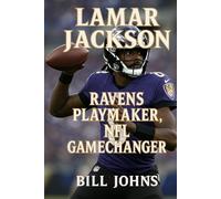 Lamar Jackson: Ravens Playmaker, NFL Gamechanger (Legends of the Lineup: Icons in American Sport)