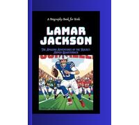 LAMAR JACKSON: The Amazing Adventures of the Rocket- Armed Quarterback A Biography Book for Kids