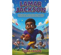 Lamar Jackson: The Inspiring Story of the Baltimore Ravens Quarterback, Two-Time NFL MVP, and Heisman Trophy Winner - A Football Biography for Young Readers Who Love Sports Heroes