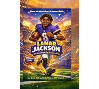 Lamar Jackson - The Quarterback Who Changed the Game: How Speed, Skill, and Belief Made an MVP Legend (Kid's Football Stars Biography)