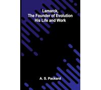 Lamarck, The Founder Of Evolution: His Life And Work
