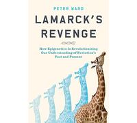 Lamarck's Revenge: How Epigenetics Is Revolutionizing Our Understanding of Evolution's Past and Present