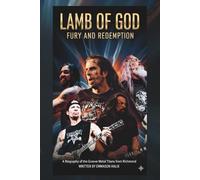 LAMB OF GOD: FURY AND REDEMPTION: A Biography of the Groove Metal Titans from Richmond