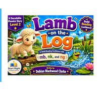 Lamb on the Log: A Phonics Story to Master Final Consonant Patterns - mb, nk, and ng (Start Right Phonics Power: Level Two)