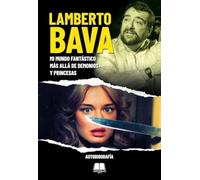 Lamberto Bava. Mi Mundo Fantástico Más Allá De Demonios Y Princes As.