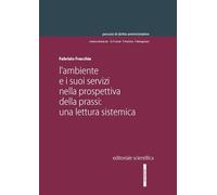 L'ambiente e i suoi servizi nella prospettiva della prassi: una lettura sistemica (Percorsi di diritto amministrativo)