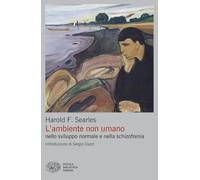 L'ambiente non umano nello sviluppo normale e nella schizofrenia (Piccola biblioteca Einaudi. Big)