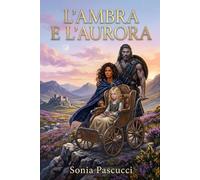 L'AMBRA E L'AURORA: Una storia d'amore che la storia non ha mai osato raccontare