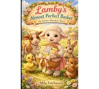 Lamby’s Almost Perfect Basket: An Easter Meadow Story (Easter Meadow Series)
