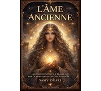 L'Âme Ancienne: Voyage Initiatique à Travers les Vies Oubliées pour une Vie Alignée (L’Âme en lumière)