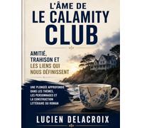 L'Âme de Le Calamity Club; Amitié, Trahison et les Liens qui Nous Définissent: Une plongée approfondie dans les thèmes, les personnages et la construction littéraire du roman