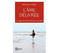 L’âme délivrée: Un voyage au plus profond de nous-même