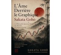 L'Âme Derrière le Graphique - Sakata Gohô: La Philosophie Japonaise Perdue des Marchés, de l'Esprit et du Ma