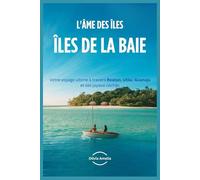 L'âme des îles de la Baie: Votre voyage ultime à travers Roatan, Utila, Guanaja et ses joyaux cachés