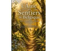 L'Âme des Sentiers de Belgique - Guide nature, folklore et légendes: Tome I - Des premiers bourgeons de janvier aux feux de la Saint-Jean
