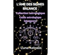 L'ÂME DES SIGNES BALANCE: Guide astrologique intemporel