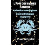 L'ÂME DES SIGNES CANCER: Guide astrologique intemporel