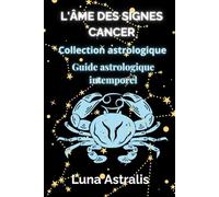 L'ÂME DES SIGNES CANCER: Guide astrologique intemporel