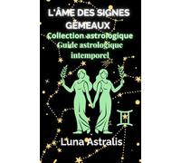 L'ÂME DES SIGNES GÉMEAUX: Guide astrologique intemporel