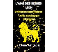 L'ÂME DES SIGNES LION: Guide astrologique intemporel