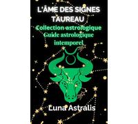 L'ÂME DES SIGNES :TAUREAU: Guide astrologique intemporel