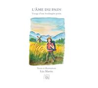 L'âme du pain, voyage d'une boulangère poète: un conte initiatique illustré, un voyage entre poésie, nature et artisanat