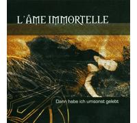 L'Ame Immortelle - Dann Habe Ich Umsonst Gelebt [Import]