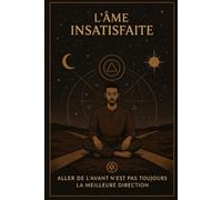 L'âme insatisfaite: Aller de l'avant n'est pas toujours la meilleure direction