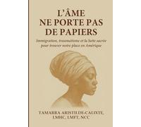 L'Âme ne porte pas de papiers: Immigration, traumatisme et la lutte sacrée pour trouver sa place en Amérique